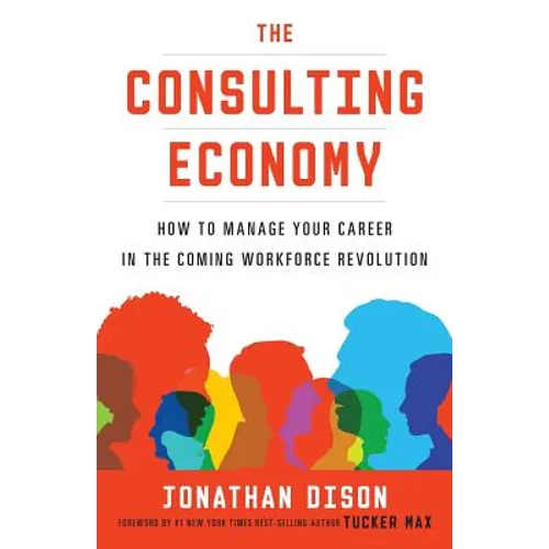 The Consulting Economy: How to Manage Your Career in the Coming Workforce Revolution