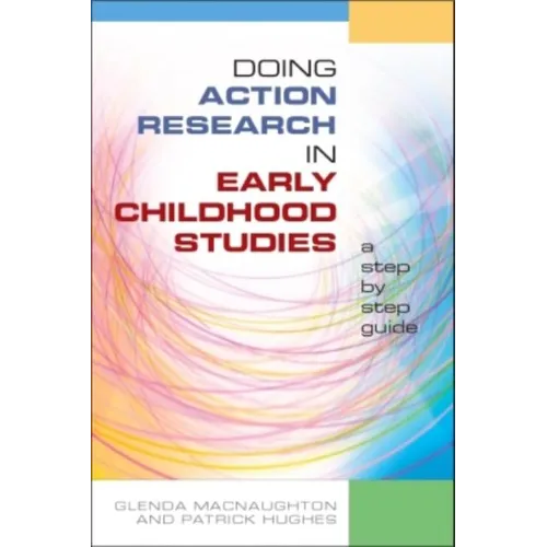 Doing action research in early childhood studies: A step by step guide