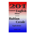 201 Common English Idioms and their Haitian Creole Equivalents