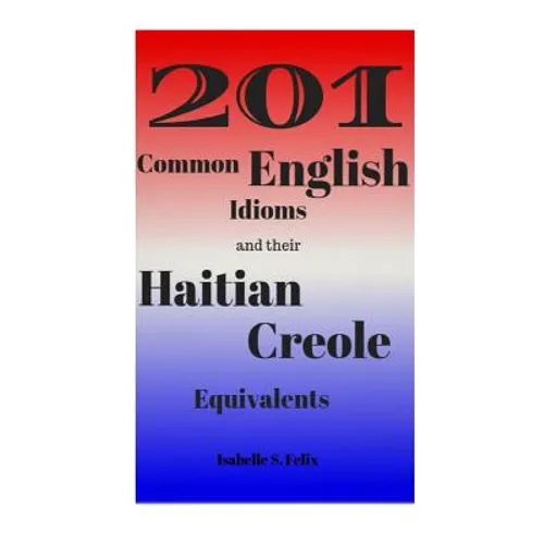 201 Common English Idioms and their Haitian Creole Equivalents