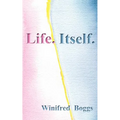 Life. Itself.