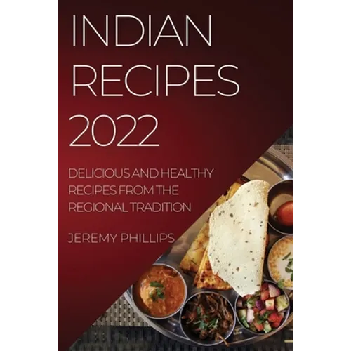 Indian Recipes 2022: Delicious and Healthy Recipes from the Regional Tradition