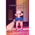 An Ambiguous Grief