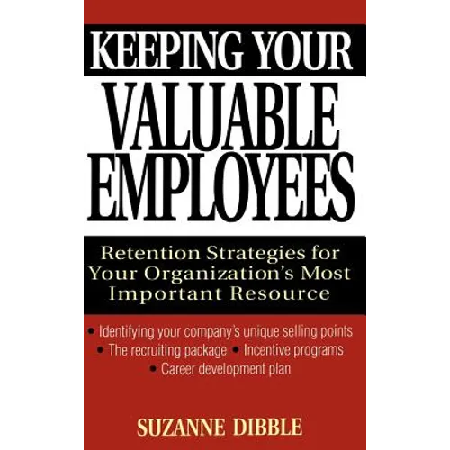 Keeping Your Valuable Employees: Retention Strategies for Your Organization's Most Important Resource