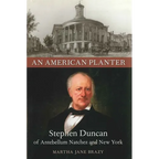 An American Planter: Stephen Duncan of Antebellum Natchez and New York - Hardcover