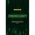Cybersecurity: Cybersecurity Essentials: Safeguarding Your Digital World