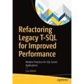 Refactoring Legacy T-SQL for Improved Performance: Modern Practices for SQL Server Applications