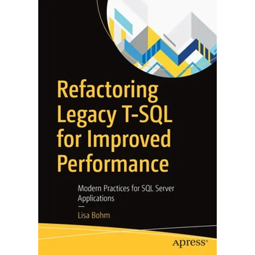Refactoring Legacy T-SQL for Improved Performance: Modern Practices for SQL Server Applications