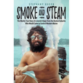 Smoke and Steam: The Mostly True Story of a Jewish Hippy from the Boston Suburbs Who Would Come to Control Western Maine