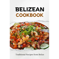 Belizean Cookbook: Traditional Recipes from Belize