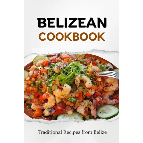 Belizean Cookbook: Traditional Recipes from Belize