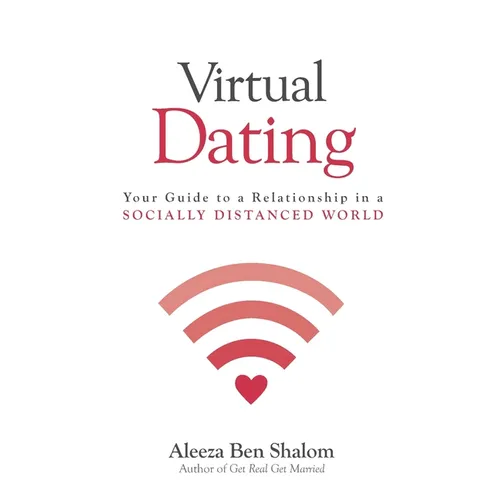 Virtual Dating: Your Guide to a Relationship in a Socially Distanced World