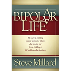 A Bipolar Life: 50 Years of Battling Manic-Depressive Illness Did Not Stop Me from Building a 60 Million Dollar Business - Paperback