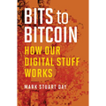 Bits to Bitcoin: How Our Digital Stuff Works