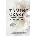 Taming Crazy: Confessions and Lessons