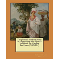 The planter's northern bride: or, Scenes from Mrs. Hentz's childhood. By: Caroline Lee Hentz ( NOVEL )