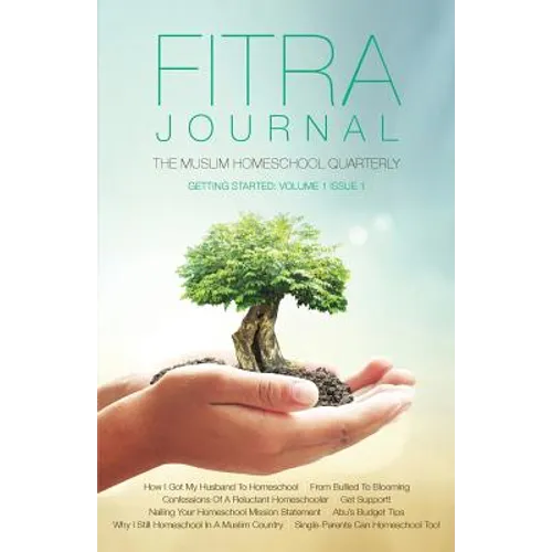 Fitra Journal ⼁Getting Started with Muslim Homeschooling: Issue One