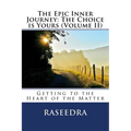 The Epic Inner Journey: The Choice is Yours Volume II: Getting to the Heart of the Matter
