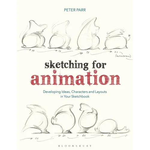 Sketching for Animation: Developing Ideas, Characters and Layouts in Your Sketchbook