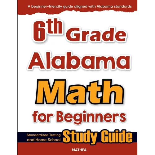 6th Grade Alabama Math for Beginners: Standardized Testing and Home school Study Guide