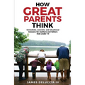 How Great Parents Think