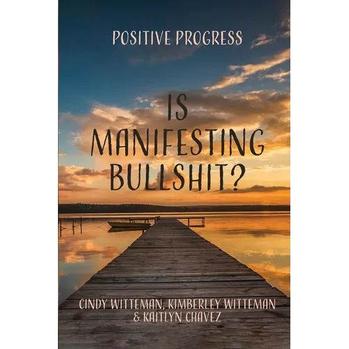 Is Manifesting Bullshit?: Positive Progress