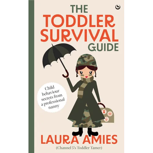 The Toddler Survival Guide: Child Behaviour Secrets from a Professional Nanny