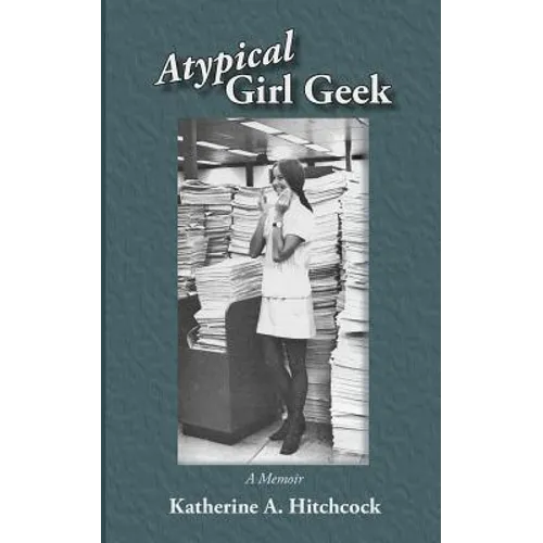 Atypical Girl Geek: A Memoir