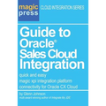 Guide to Oracle(R) Sales Cloud Integration: quick and easy magic xpi integration platform connectivity for Oracle CX Cloud