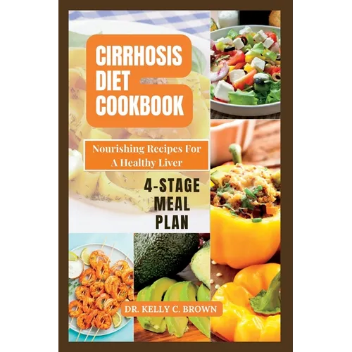 Cirrhosis Diet Cookbook: Nourishing Recipes for a Healthy Liver