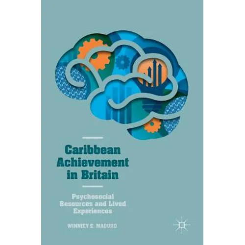 Caribbean Achievement in Britain: Psychosocial Resources and Lived Experiences
