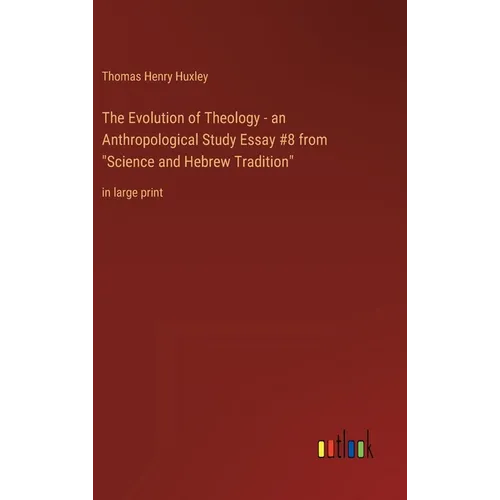 The Evolution of Theology - an Anthropological Study Essay #8 from "Science and Hebrew Tradition": in large print