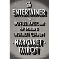 The Entertainer: Movies, Magic, and My Father's Twentieth Century
