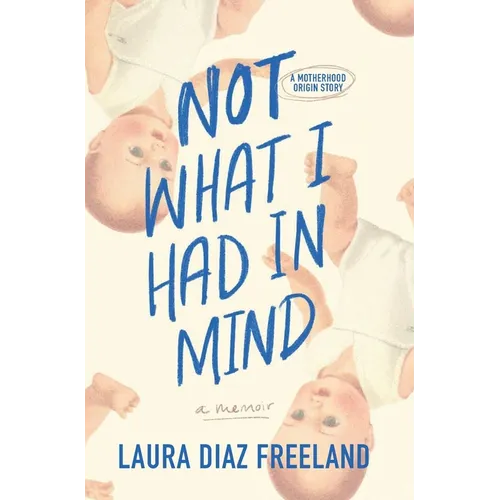 Not What I Had in Mind: A Motherhood Origin Story