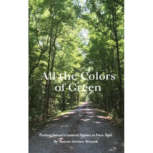 All the Colors of Green: Finding nature's lessons hidden in plain sight