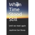 When Time Stood Still: Until we meet again