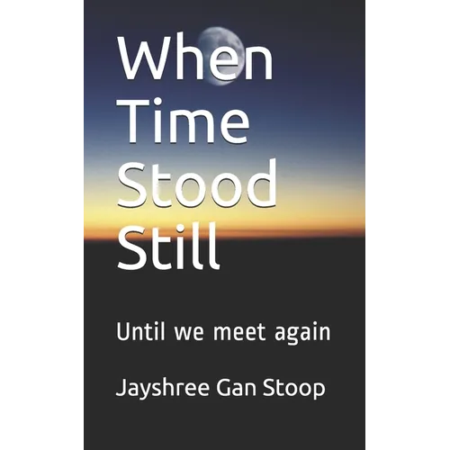 When Time Stood Still: Until we meet again