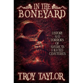 In the Boneyard: History and Horror of America's Haunted Cemeteries