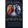 Astrología: Descubre los Secretos de tu vida y conoce tu destino a través de las estrellas (Spanish Edition)