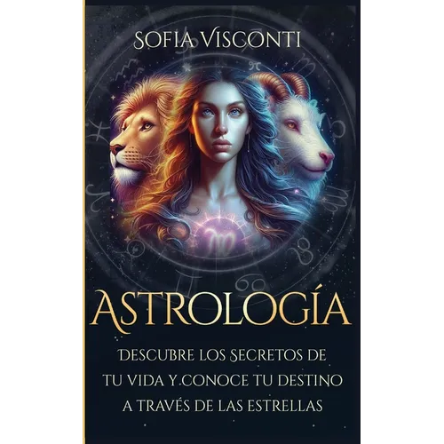 Astrología: Descubre los Secretos de tu vida y conoce tu destino a través de las estrellas (Spanish Edition)