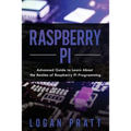Raspberry Pi: Advanced Guide to Learn About the Realms of Raspberry Pi Programming