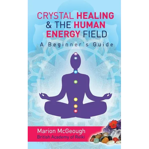 Crystal Healing & The Human Energy Field A Beginners Guide