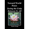 Toward World Peace: Seeing the Unity Between Us All