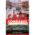 Cars for Comrades: The Life of the Soviet Automobile