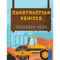 Construction Vehicles Coloring Book: Diggers, Trucks, Cranes and Excavators for Children (Ages 2-4)
