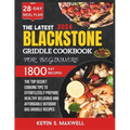 The Latest Blackstone Griddle Cookbook For Beginners: The Top Secret Cooking Tips To Effortlessly Prepare Healthy Delicious And Affordable Outdoor Gas