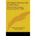 The Higher Christian Life, In Three Parts: What It Is, How Attained, Progress And Power (1860)