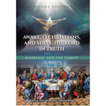 Awake, O Christians, and Serve the Lord in Truth: Marriage and the Family Vol. III