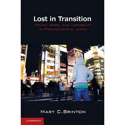 Lost in Transition: Youth, Work, and Instability in Postindustrial Japan