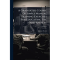 A Graduated Course Of Simple Manual Training Exercises For Educating The Hand And Eye; Volume 2